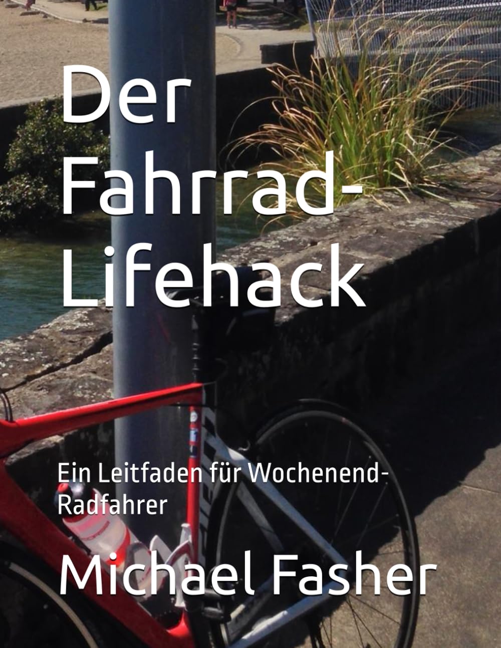 Der Fahrrad-Lifehack: Ein Leitfaden für Wochenend-Radfahrer (The bicycle hack.)