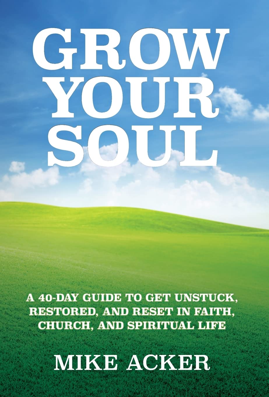 Grow Your Soul: A 40-day guide to get unstuck, restored, and reset in faith, church, and spirit