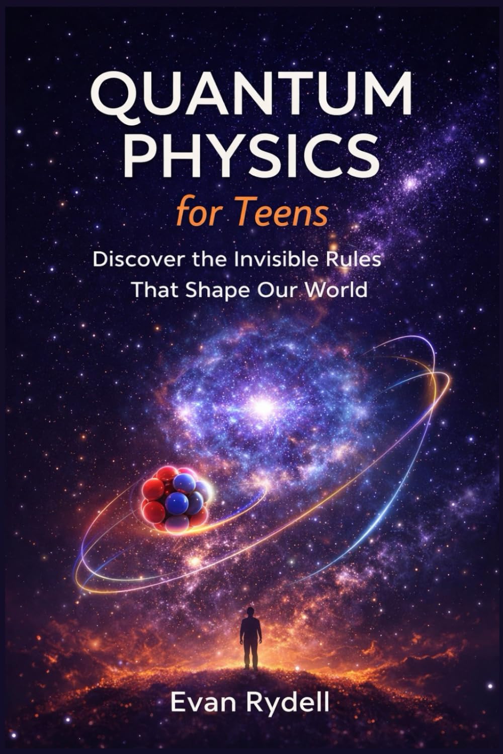 Quantum Physics for Teens: Discover the Invisible Rules That Shape Our World