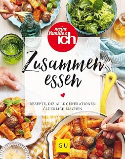Zusammen essen: Rezepte, die alle Generationen glücklich machen (GU Familienküche)