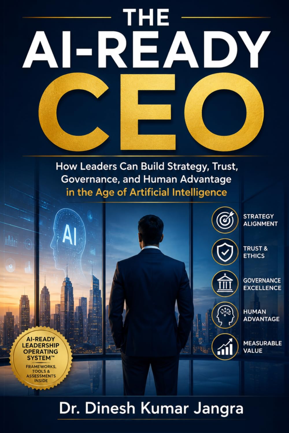 The AI-Ready CEO: How Leaders Can Build Strategy, Trust, Governance, and Human Advantage in the Age of Artificial Intelligence (The Future-Ready Leader Series)