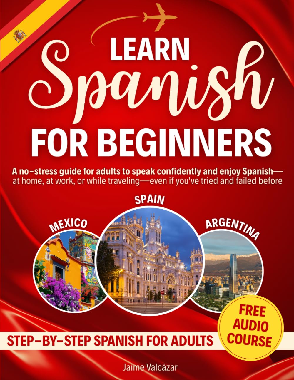 Learn Spanish for Beginners: A no-stress guide for adults to speak confidently and enjoy Spanish—at home, at work, or while traveling—even if you've tried and failed before      Paperback – September 15, 2025