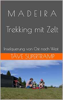 MADEIRA Trekking mit Zelt: Inselquerung von Ost nach West (German Edition) eBook : Supertramp, Täve: Kindle Store