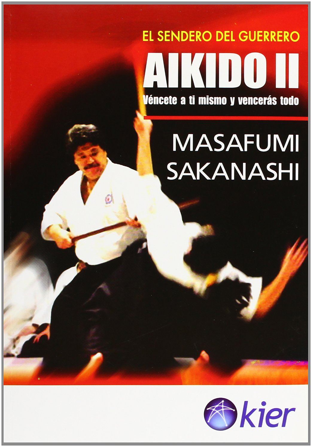 Aikido: Vencete a ti mismo y venceras todo/ Defeat Yourself and You will Defeat Everything: 2
