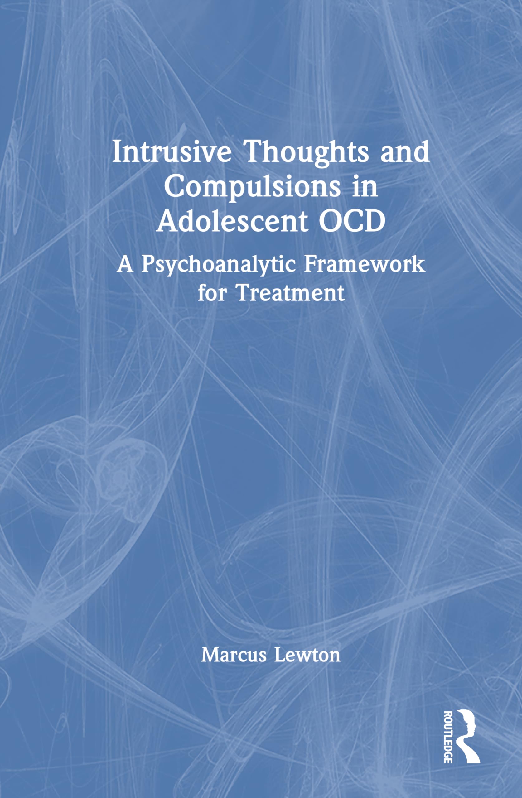 Intrusive Thoughts and Compulsions in Adolescent OCD: A Psychoanalytic Framework for Treatment