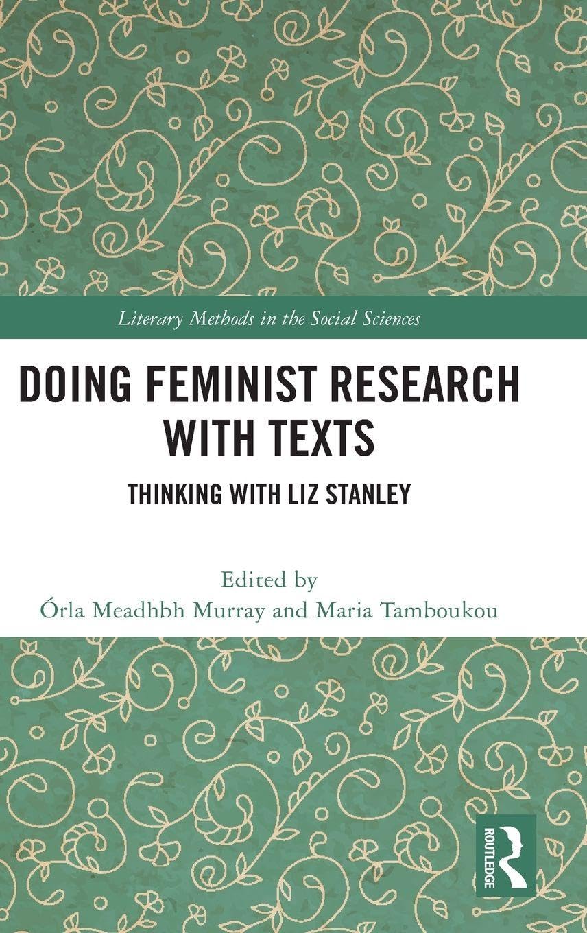 Doing Feminist Research with Texts: Thinking with Liz Stanley (Literary Methods in the Social Sciences)