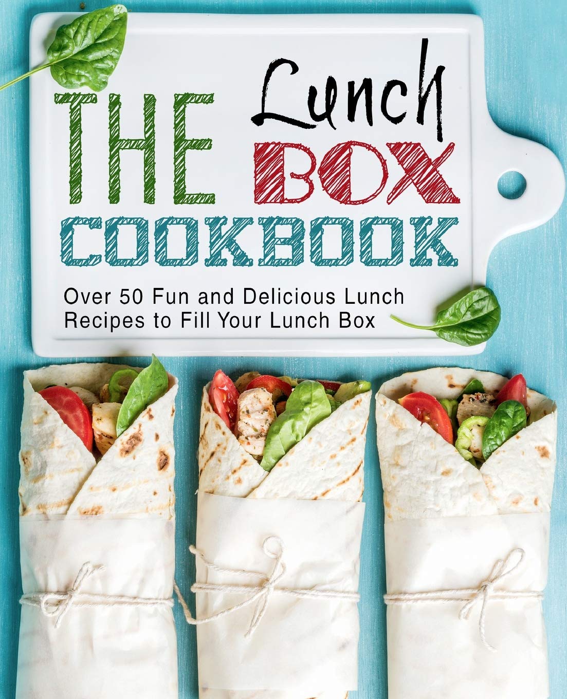 The Lunch Box Cookbook: Over 50 Fun and Delicious Lunch Recipes to Fill Your Lunch Box (2nd Edition)