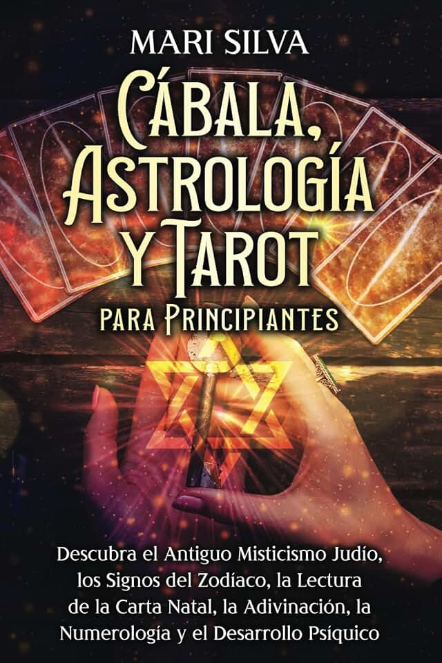 Cábala, astrología y tarot para principiantes: Descubra el antiguo misticismo judío, los signos del zodíaco, la lectura de la carta natal, la ... desarrollo psíquico (Astrología espiritual)