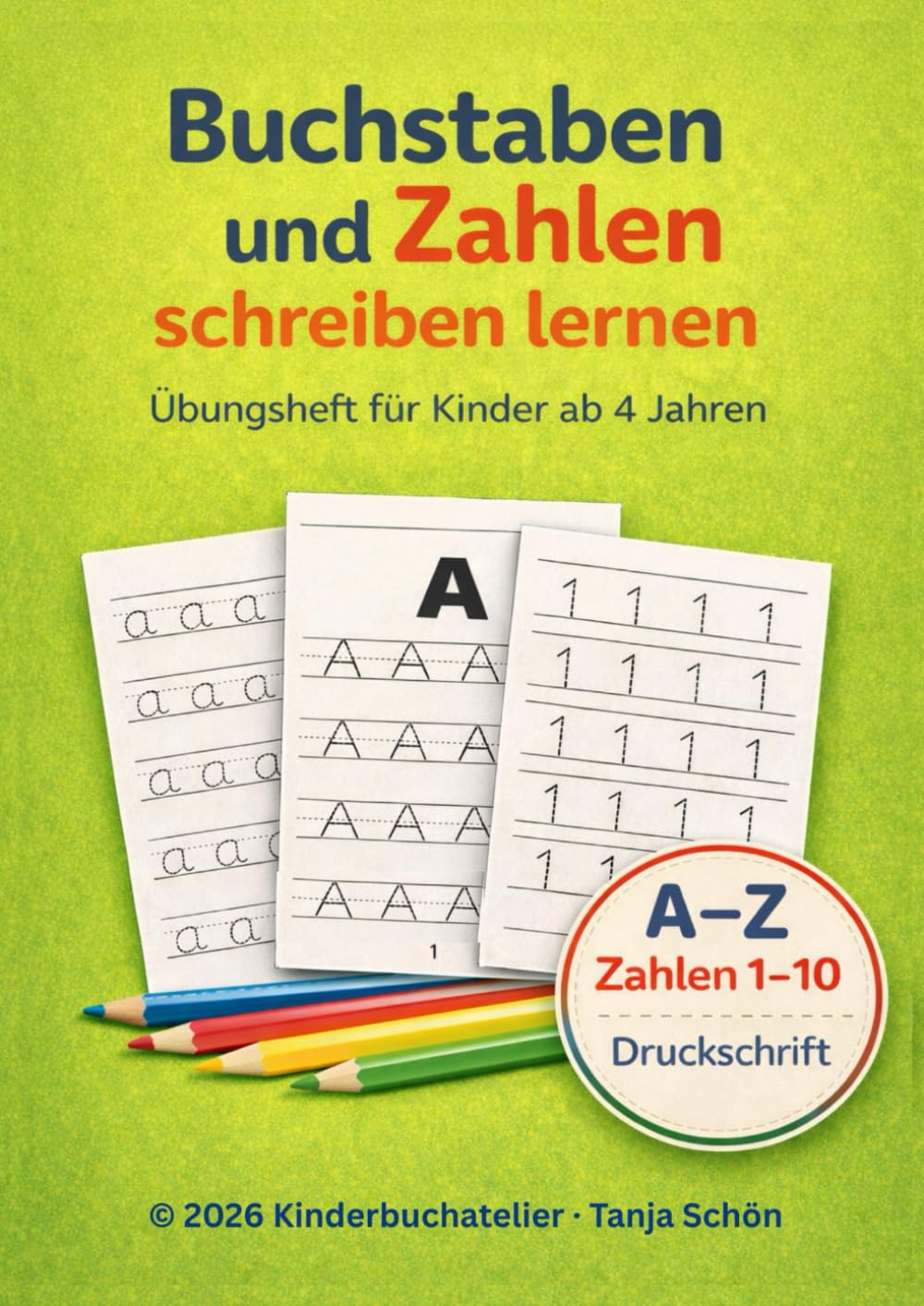 Buchstaben und Zahlen schreiben lernen – Übungsheft für Kinder ab 4 Jahren: Kindergarten & Vorschule · Groß- und Kleinbuchstaben · Zahlen 1–10 · Druckschrift · Einseitig bedruckt · Nachspuren & Üben