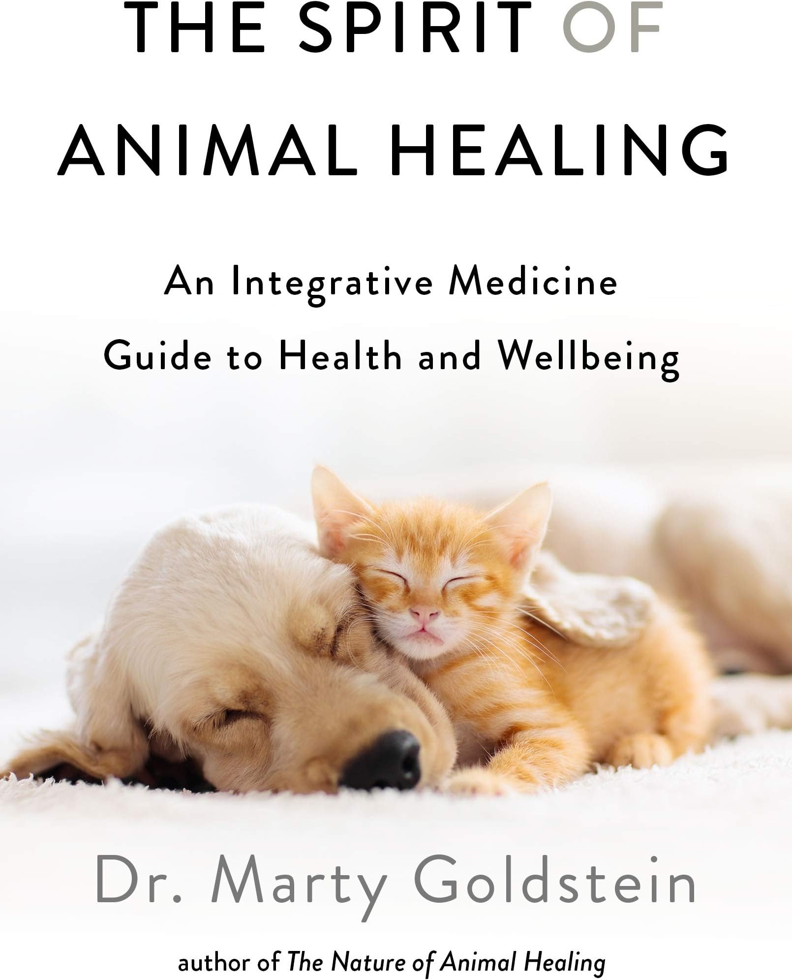 The Spirit of Animal Healing: An Integrative Medicine Guide to a Higher State of Well-Being