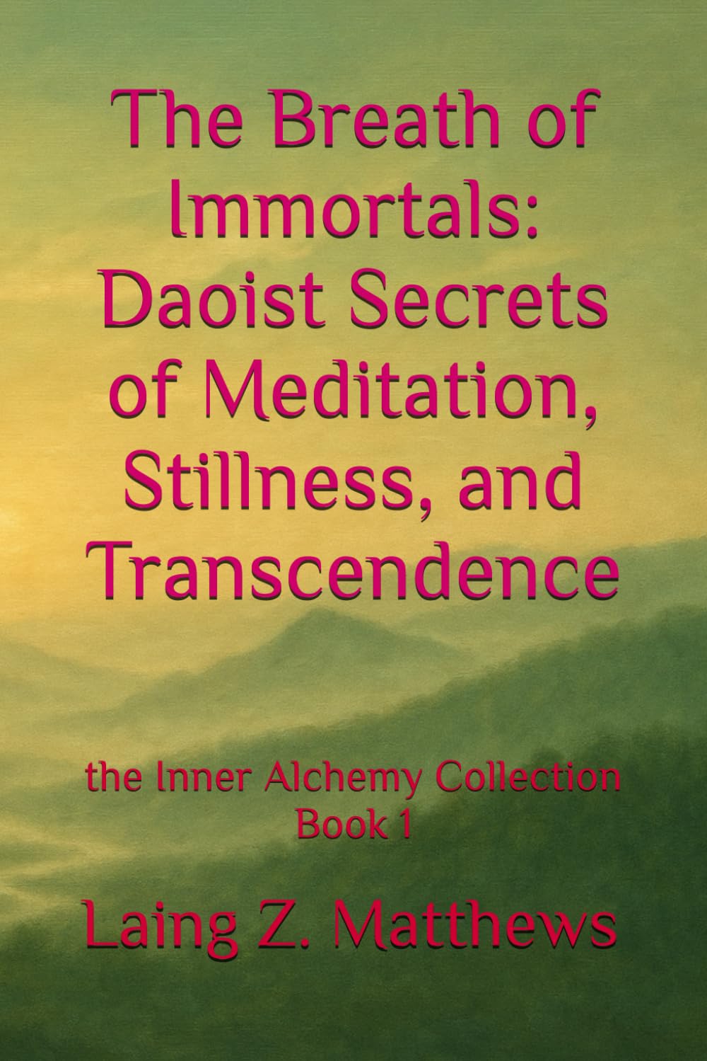 The Breath of Immortals: Daoist Secrets of Meditation, Stillness, and Transcendence: 1 (The Inner Alchemy Collection)