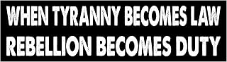 11x3(inch) - When Tyranny Becomes Law Rebellion Becomes Duty Bumper Sticker - When Tyranny Becomes Law Rebellion Becomes Duty Bumper Magnet - Funny Magnet