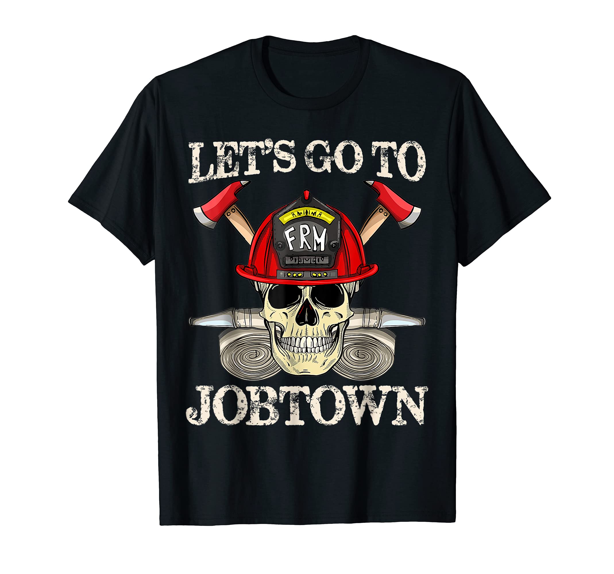 Jobtown Firefighter Skull Axe Hose Structure Fire Job T-Shirt