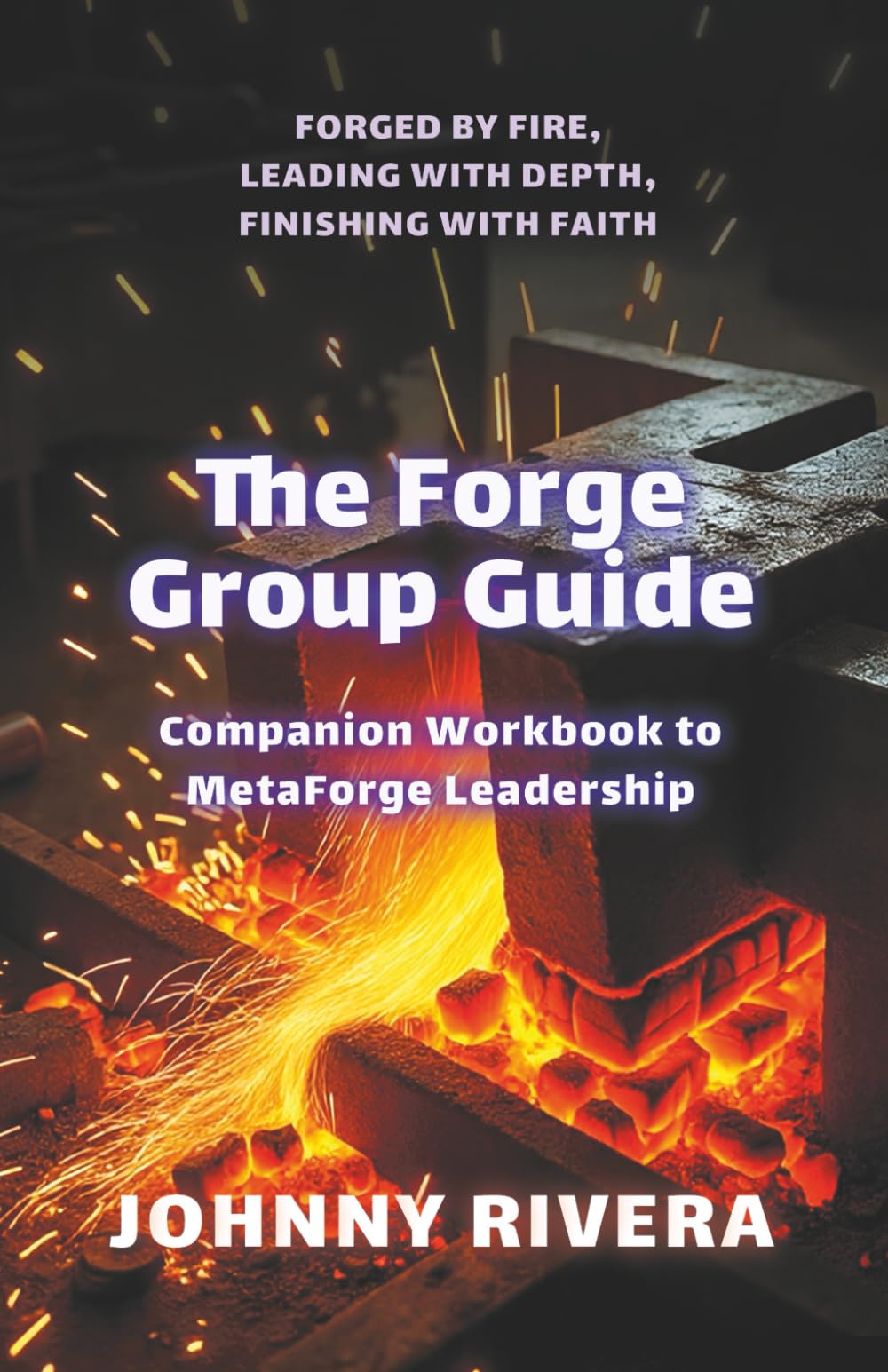 The Forge Group Guide: Companion Workbook to MetaForge Leadership