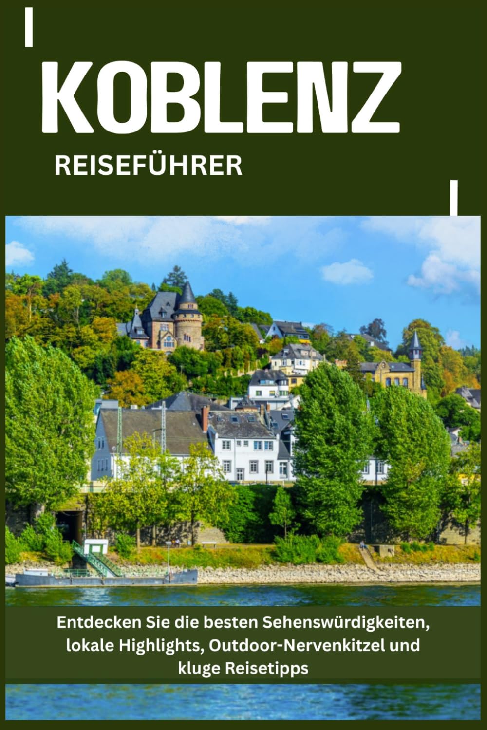 KOBLENZ REISEFÜHRER: Entdecken Sie die besten Sehenswürdigkeiten, lokale Highlights, Outdoor-Nervenkitzel und kluge Reisetipps