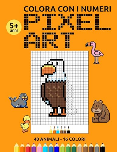 Colora Con i Numeri PIXEL ART: 40 Animali - 16 Colori: Libro da Colorare per Bambini Da 5 anni