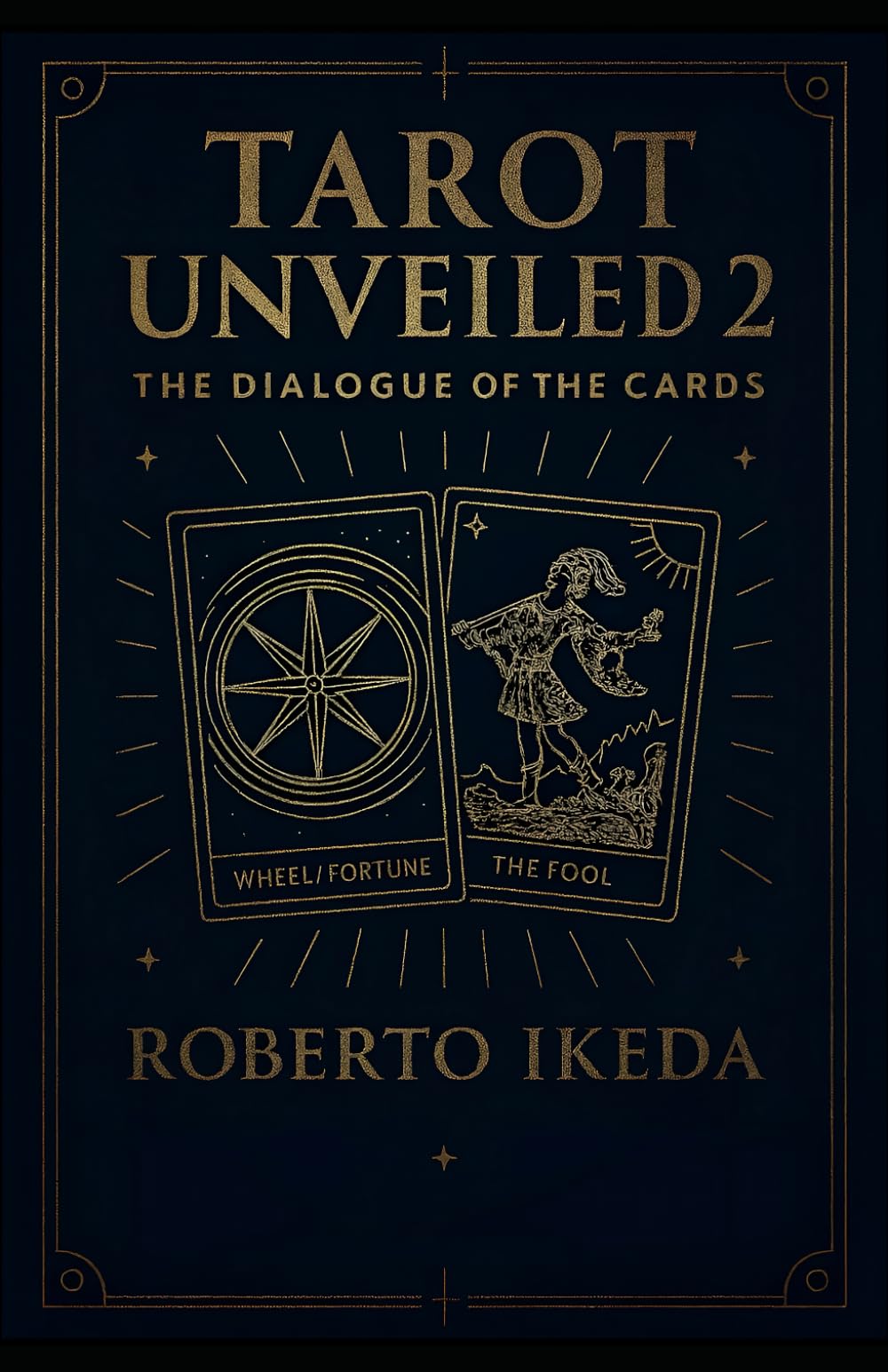 Tarot Unveiled 2: The Dialogue of the Cards (Tarot Universe: Exploring the Secrets of the Cards)