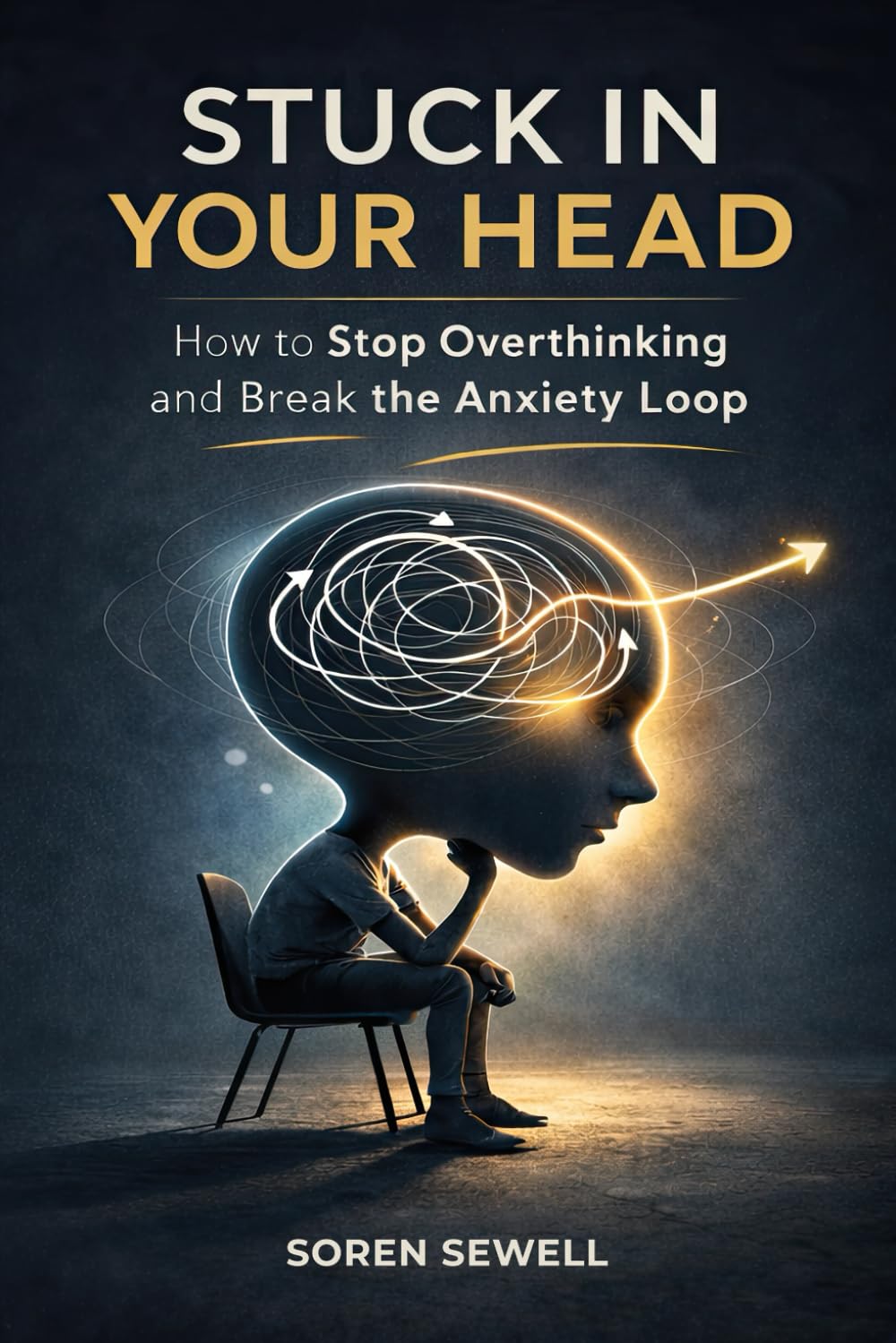 Stuck in Your Head: How to Stop Overthinking and Break the Anxiety Loop