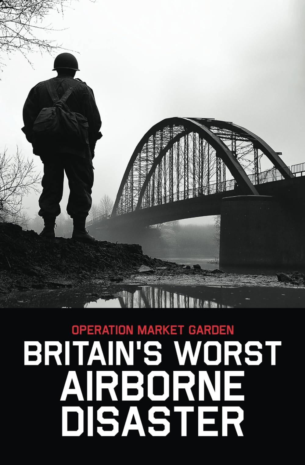 Operation Market Garden: Britain's Worst Airborne Disaster (Frontline Histories)