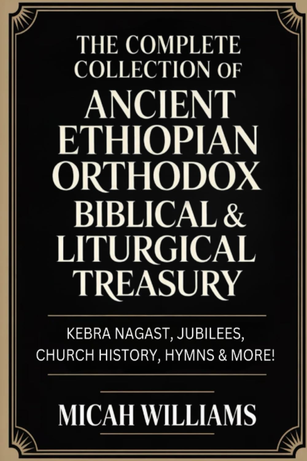 The Complete Collection of Ancient Ethiopian Orthodox Biblical & Liturgical Treasury: Kebra Nagast, Jubilees, Church History, Hymns & More! (Grapevine ... Gospels Collection) (Grapevine Press) "
