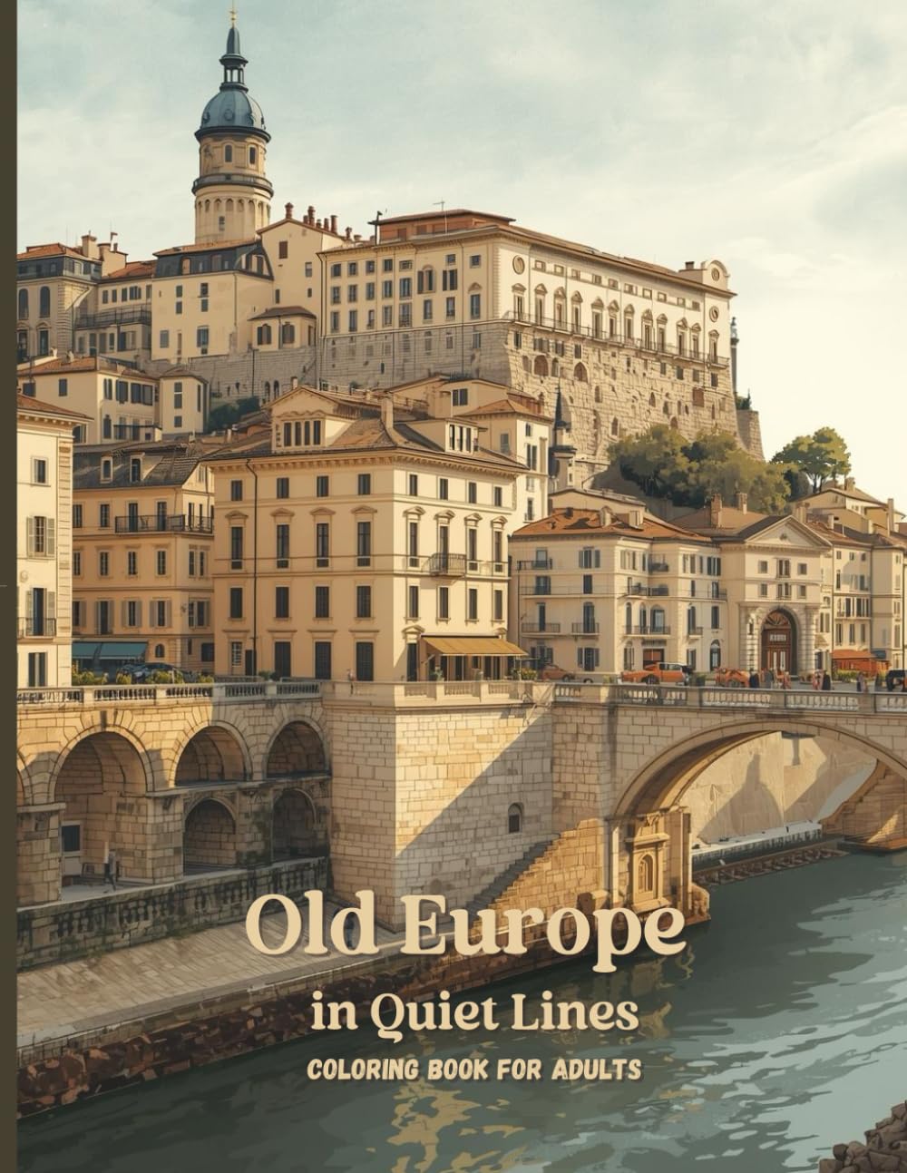 Old Europe in Quiet Lines: A Premium Adult Coloring Book Featuring Historic Cities, Coastal Villages, and Timeless Architecture