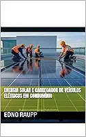 ENERGIA SOLAR E CARREGADOR DE VEÍCULOS ELÉTRICOS EM CONDOMÍNIO