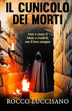 IL CUNICOLO DEI MORTI: Thriller psicologico e non solo. Il dodicesimo romanzo di Rocco Luccisano