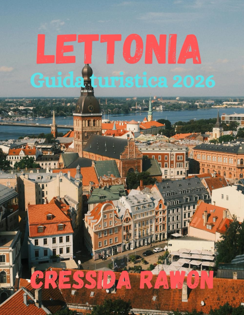 Guida di Viaggio Lettonia 2026: Esplora la Lettonia 2026: Riga, Costa Baltica, Parchi Nazionali, Cibo, Hotel, Mappe e Cose da Fare