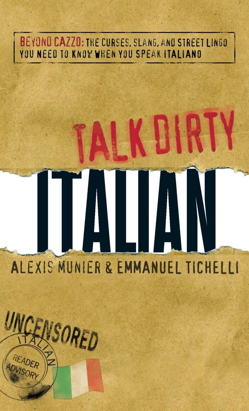 Italian: Beyond Cazzo: The Curses, Slang, and Street Lingo You Need to Know When You Speak Italiano