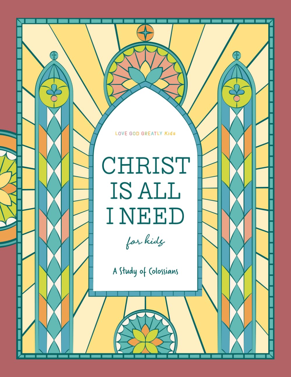 Christ Is All I Need: A Study of Colossians for Kids: A Love God Greatly Kids Bible Study