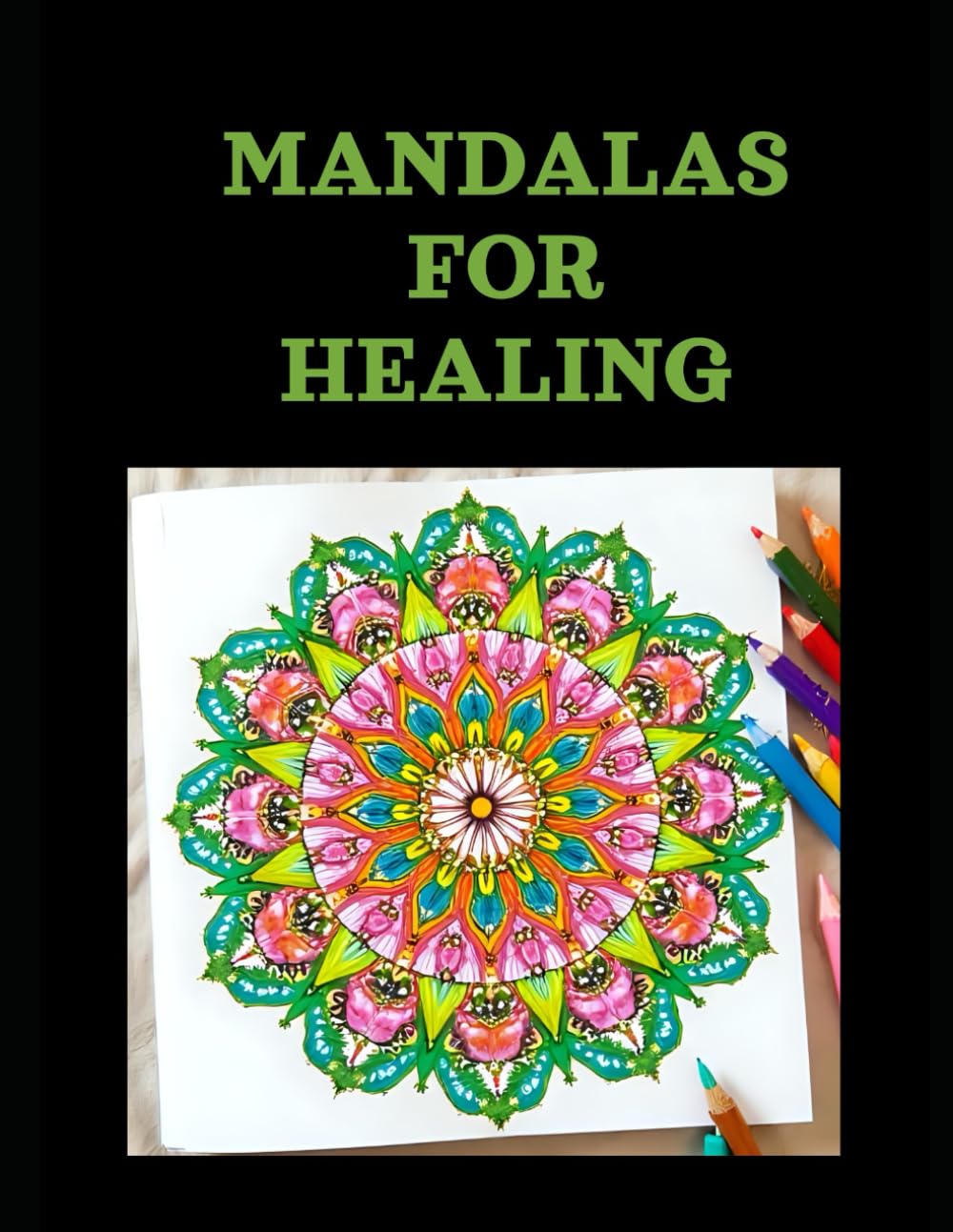 MANDALAS FOR HEALING: Sacred Designs to Calm the Mind, Soothe the Heart, and Restore the Spirit
