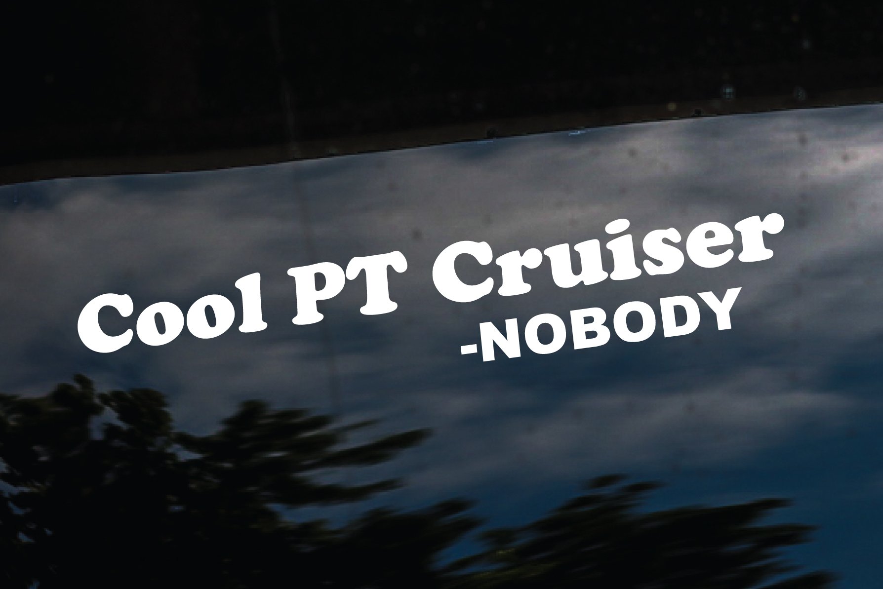 Cool PT Cruiser - Nobody Funny Quote car Window 8" Decal/Sticker