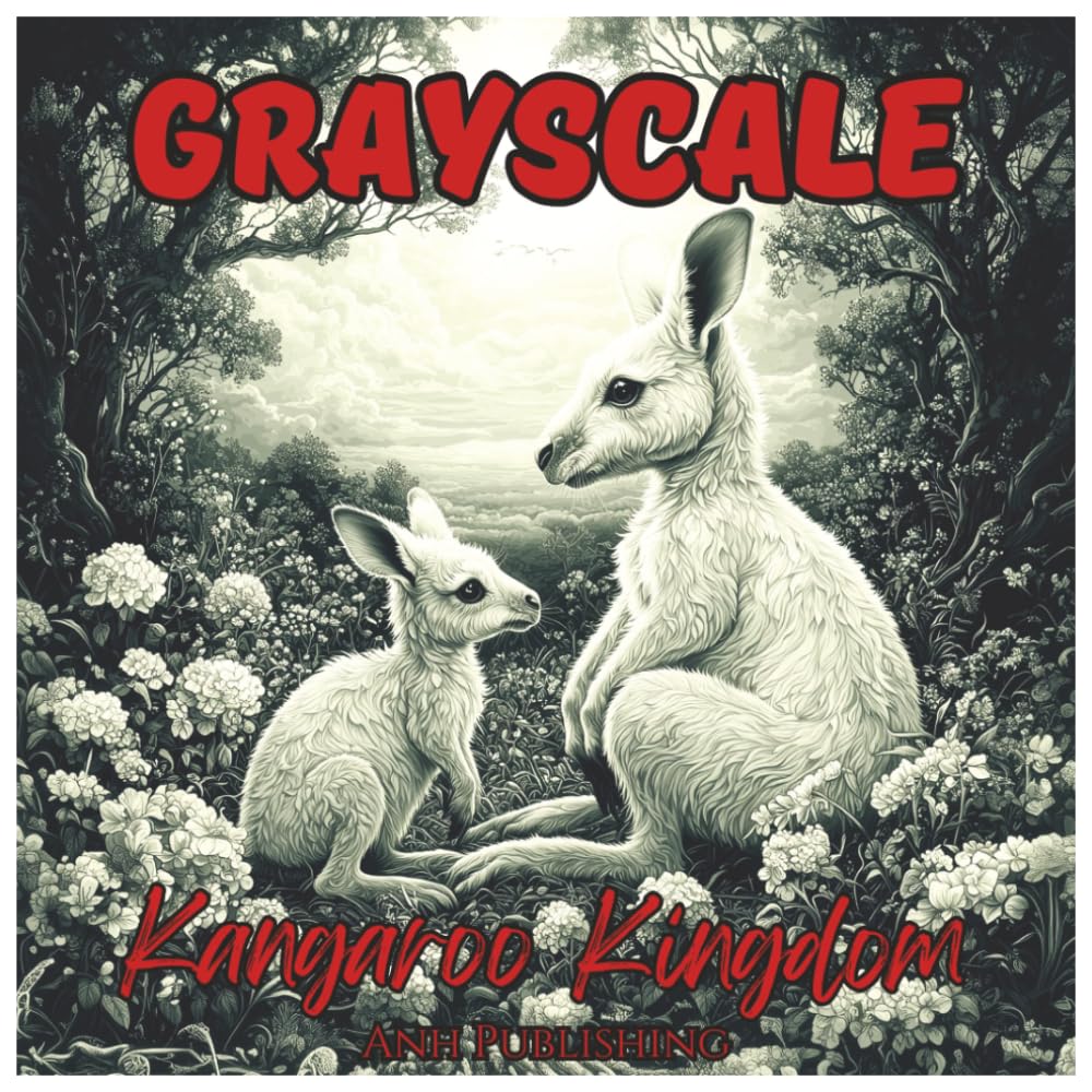 Grayscale Kangaroo Kingdom: Fun Coloring Book For Teens & Adults: Relaxing Australian Wildlife Scenes with Detailed Kangaroo Illustrations for Stress ... Coloring (Grayscale Animal Coloring Series)