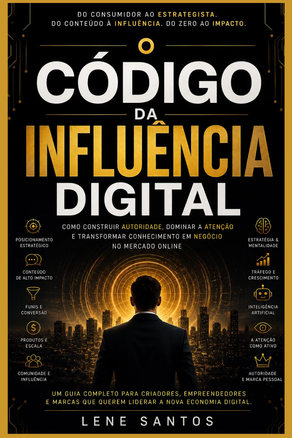 O CÓDIGO DA INFLUÊNCIA DIGITAL: O Estrategista Digital: Como Construir Autoridade, Influência e Vendas no Mercado Online