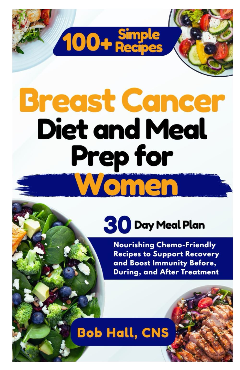 Breast Cancer Diet and Meal Prep for Women: Nourishing Chemo-Friendly Recipes to Support Recovery and Boost Immunity Before, During, and After Treatment
