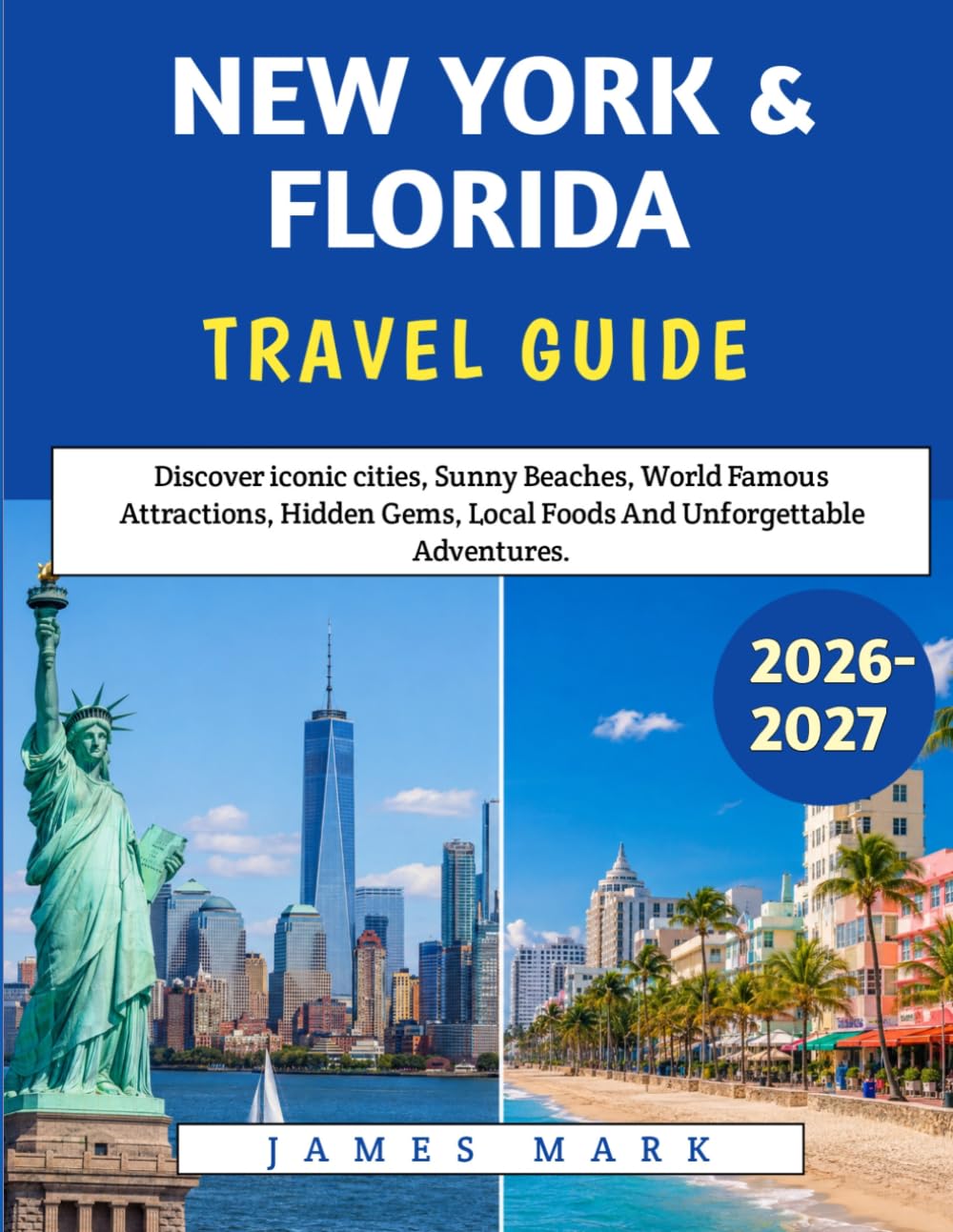 New York & Florida Travel Guide 2026–2027: Discover iconic cities, Sunny Beaches, World Famous Attractions, Hidden Gems, Local Foods And Unforgettable Adventures