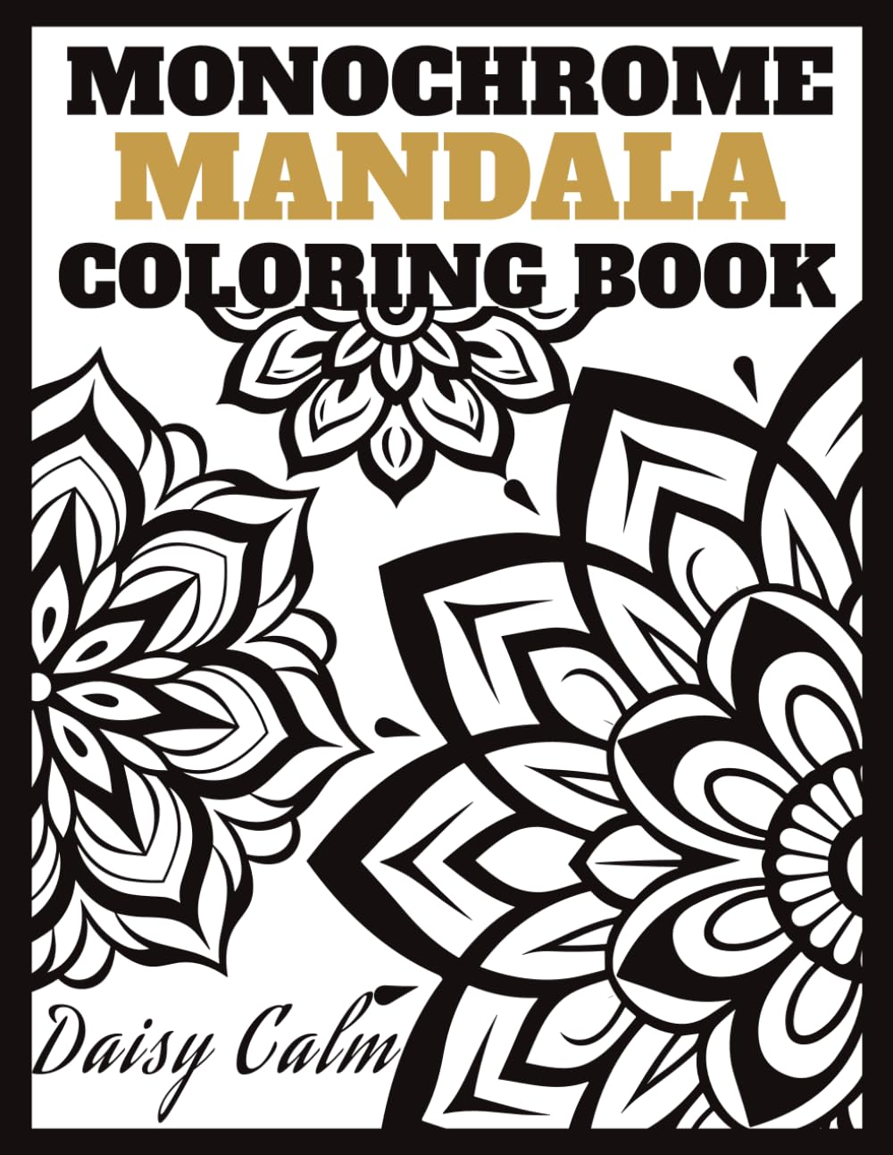 Monochrome Mandala Coloring Book: One Marker Coloring Book for Adults: Minimalist Black & White Designs for Instant Calm and Relaxation