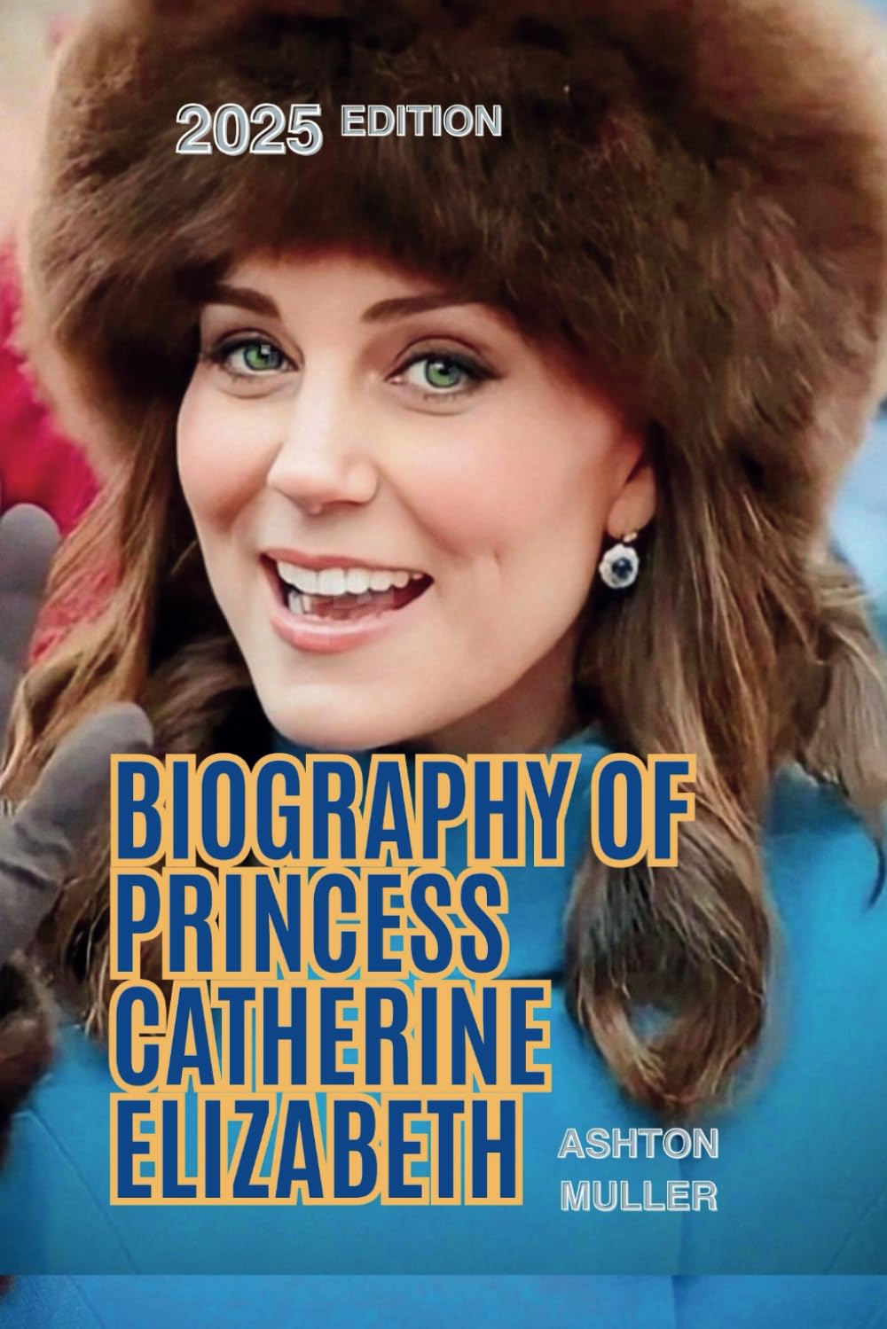 BIOGRAPHY OF PRINCESS CATHERINE ELIZABETH: The Story and Life Influence of The Princess