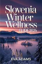 SLOVENIA Winter Wellness Guide 2026: Thermal Spas, Alpine Lakes & Festive Markets—The Ultimate Low-Impact, Budget-Luxury Escape.