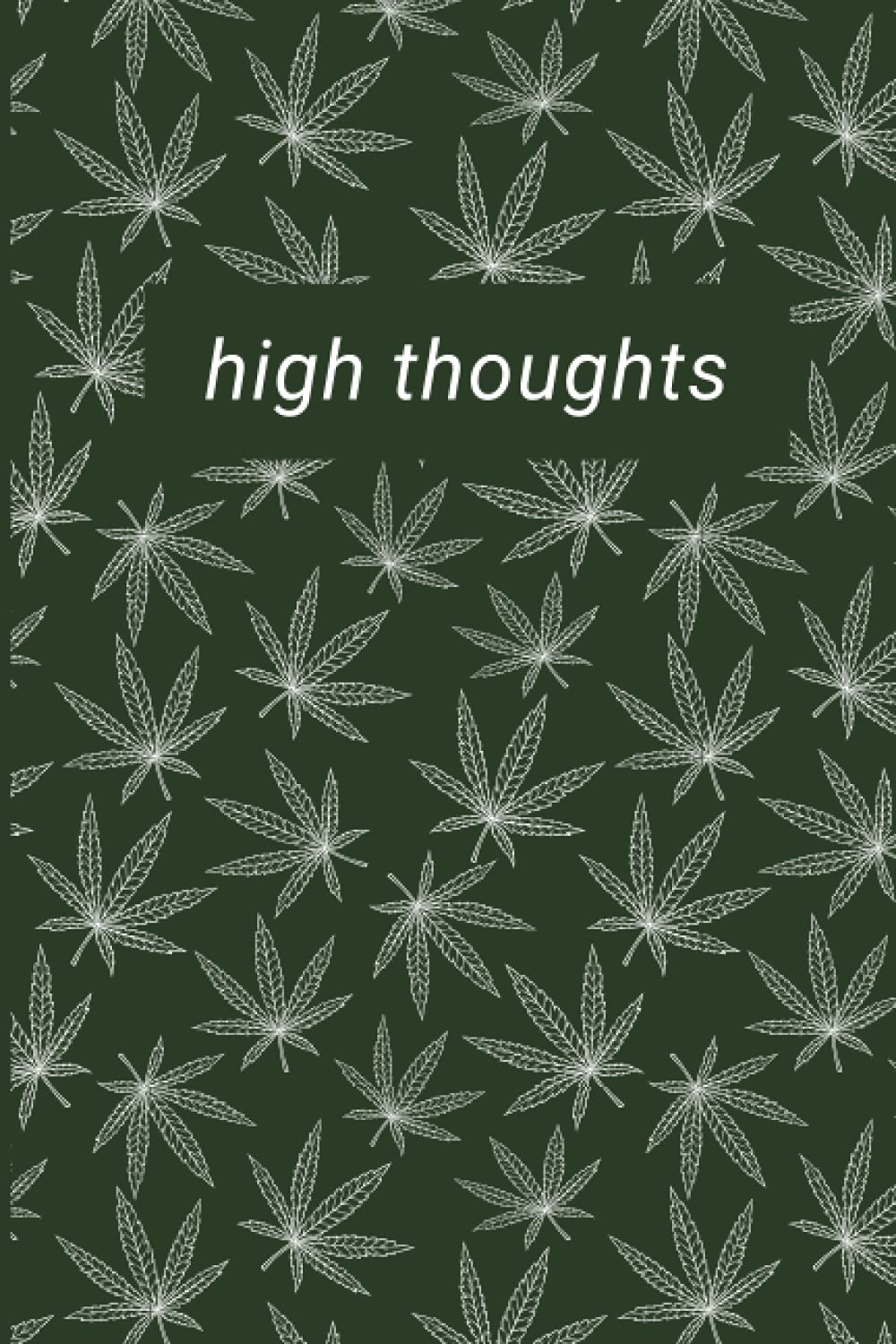 High Thoughts Journal: For all the awesome stuff you think of when you're HIGH!!