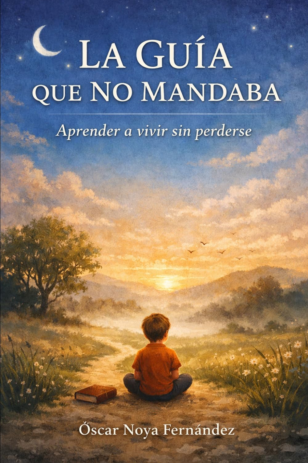 LA GUÍA QUE NO MANDABA: APRENDER A VIVIR SIN PERDERSE
