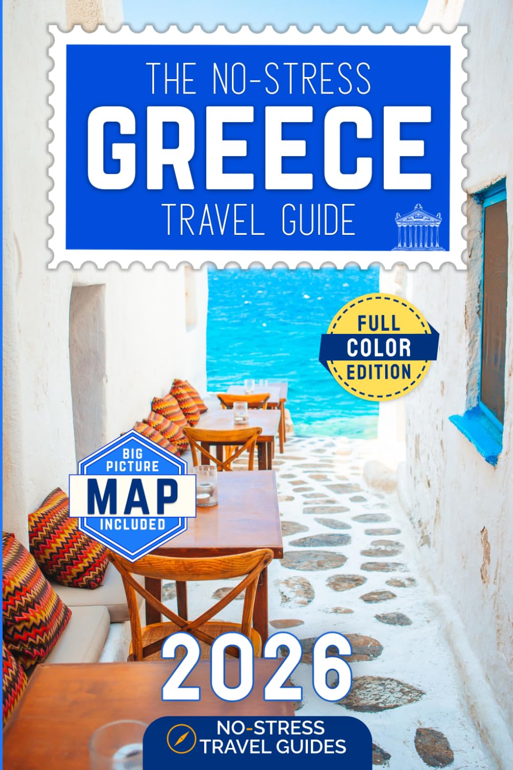 The No-Stress Greece Travel Guide: A Full-Color Handbook with Real Prices, Honest Advice, and Everything You Need for Ferries, Islands, and Beyond [INCLUDES: Map, Day-by-Day Itineraries & Food Tips]