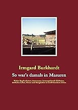 So war's damals in Masuren: Wahre Begebenheiten, interessante, herzerquickende Erlebnisse, dörfliches Leben, Hexen und Abe...
