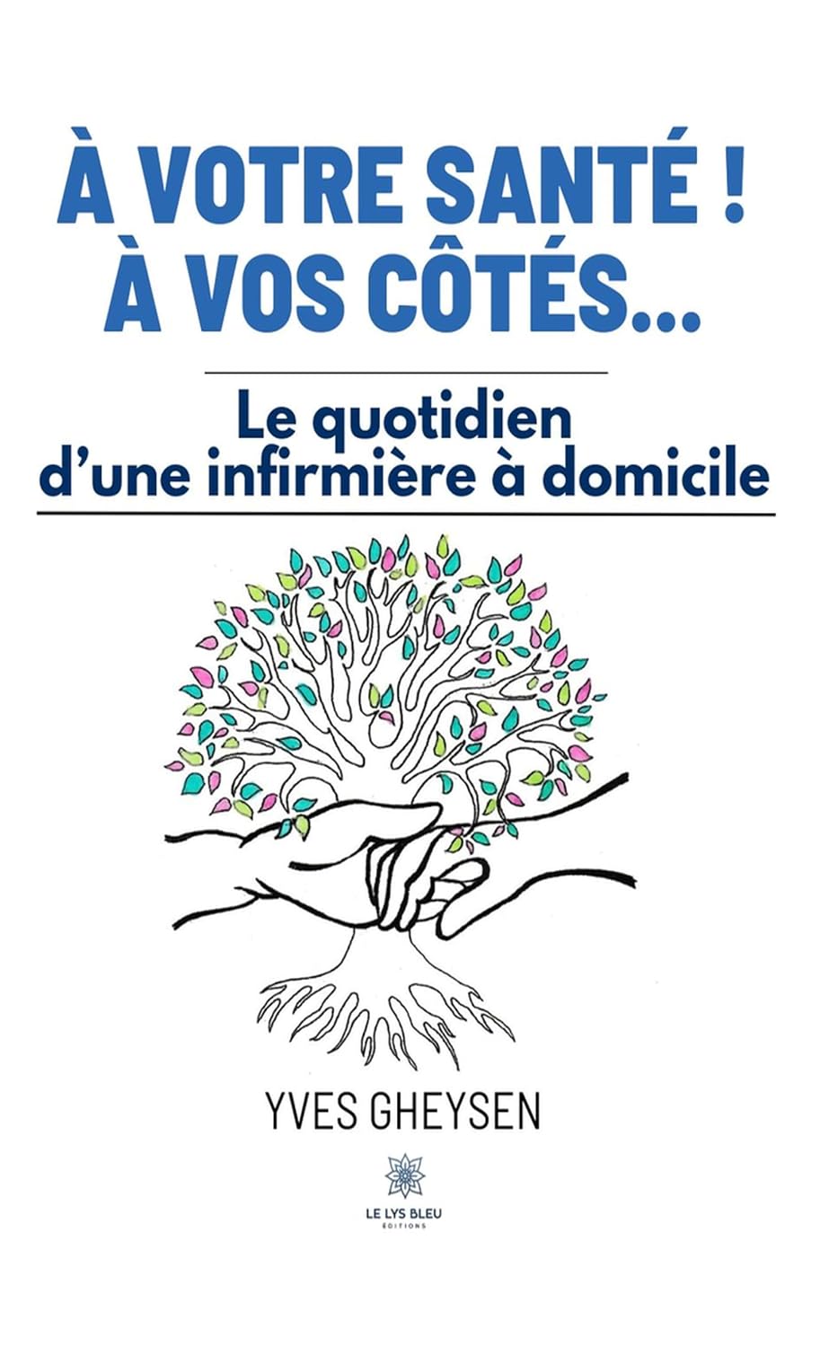 À votre santé ! À vos côtés…: Le quotidien d’une infirmière à domicile (French Edition)