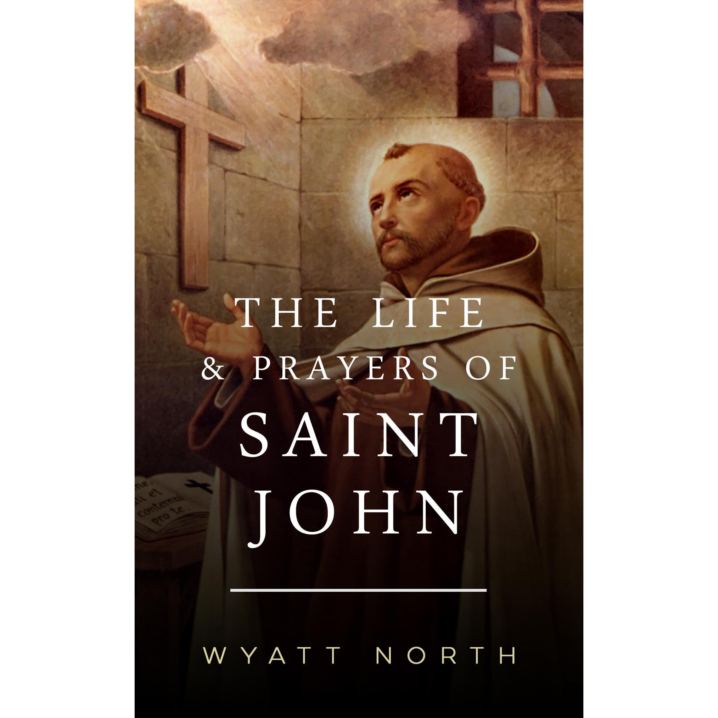 The Life and Prayers of Saint John of the Cross