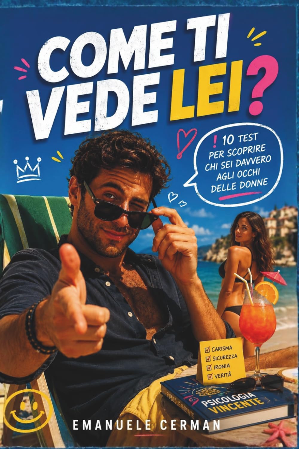 COME TI VEDE LEI?: 10 test per scoprire chi sei davvero agli occhi delle donne (PSICOLOGIA IN 10 TEST)