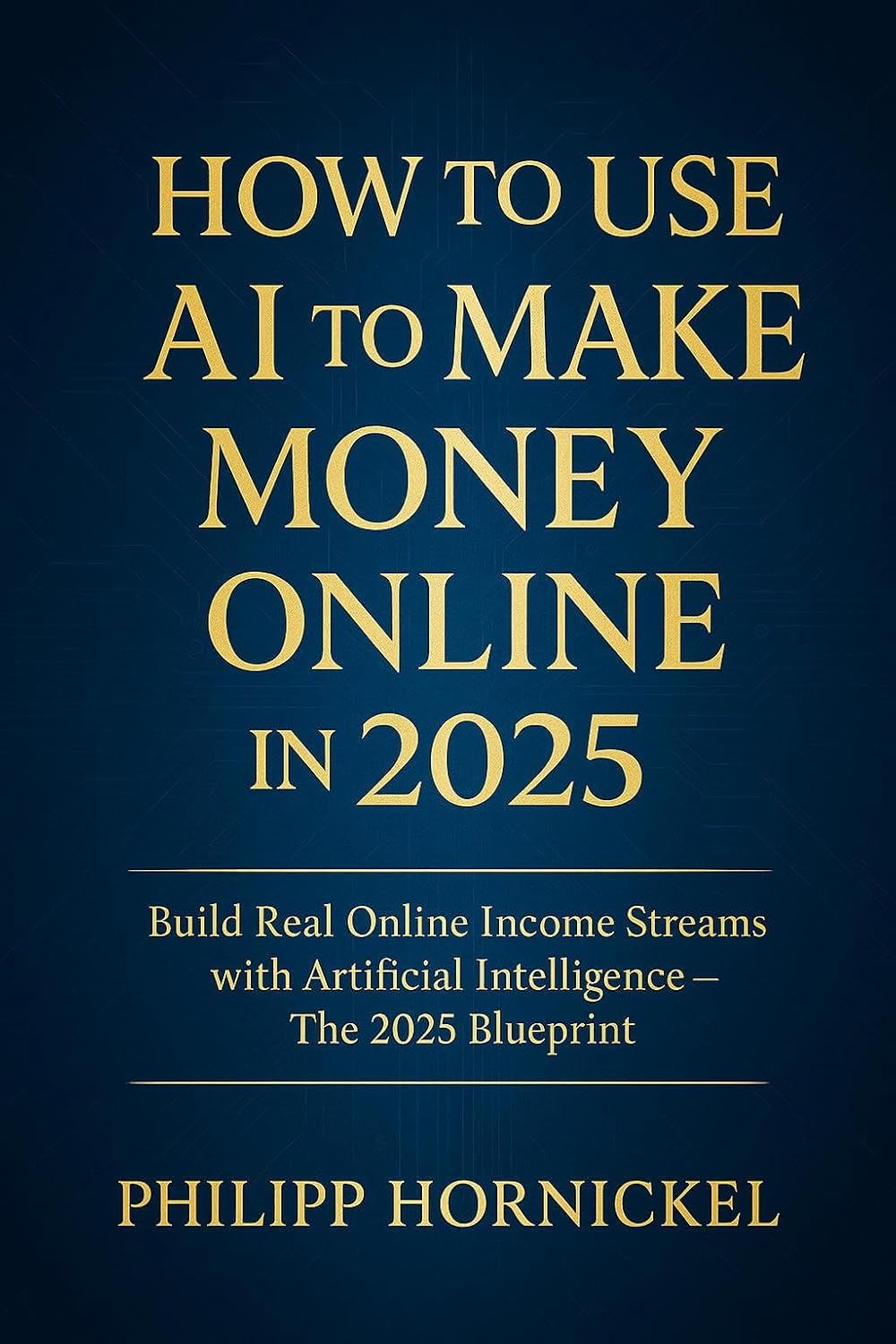 How to Use AI to Make Money Online in 2025: Build Real Online Income Streams with Artificial Intelligence — The 2025 Blueprint How to Use AI to Make Money Online in 2025: Build Real Online Income Streams with Artificial Intelligence — The 2025 Blueprint
