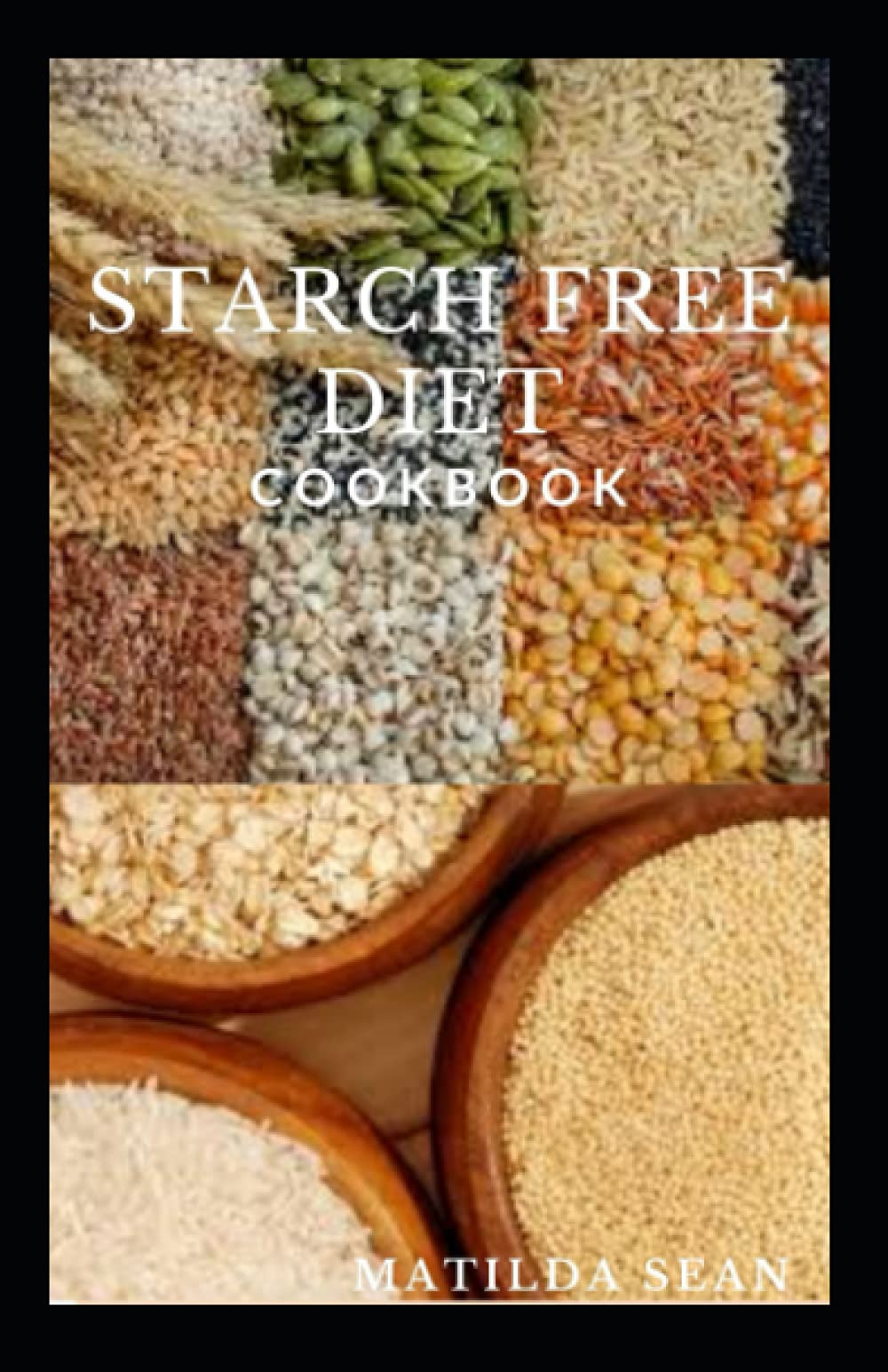 STARCH FREE DIET COOKBOOK: Guides cookbook meal recipes on starch free diet for healthy growth