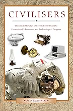 Civilisers: Historical Sketches of Events Contributed to Humankind’s Economic and Technological Progress