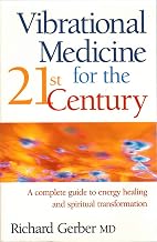 Vibrational Medicine for the 21st Century : A Complete Guide to Energy Healing and Spiritual Transformation